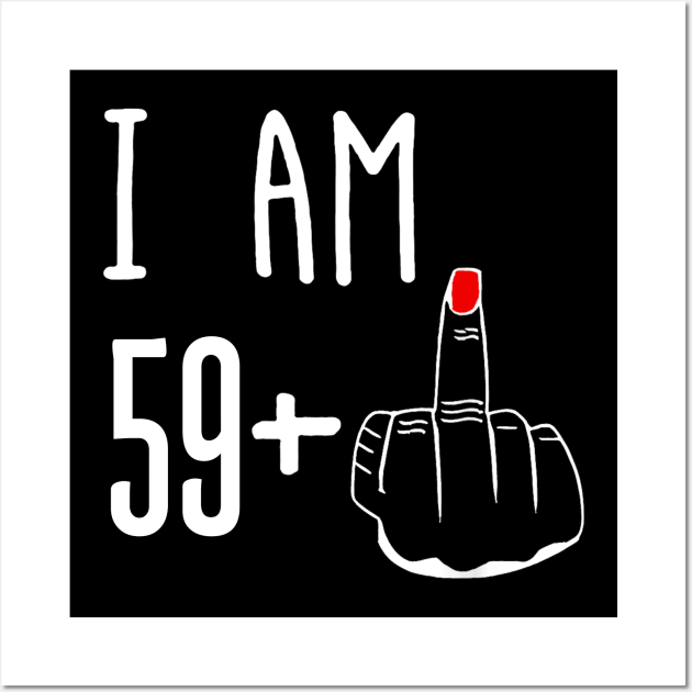 I Am 59 Plus 1 Middle Finger Funny 60th Birthday Wall Art by Brodrick Arlette Store